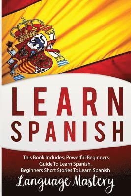 Language Mastery - Learn Spanish: This Book Includes: Powerful Beginners Guide To Learn Spanish, Beginners Short Stories To Learn Spanish, Häftad. Tillgänglighet: Lägg i varukorg