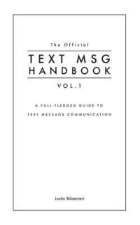 The Official TEXT MSG HANDBOOK vol. 1: A full-fledged guide to text message communication