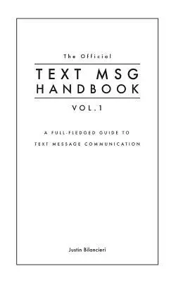 Justin Bilancieri, Joanna Bilancieri - The Official TEXT MSG HANDBOOK vol. 1: A full-fledged guide to text message communication, Häftad. Tillgänglighet: Lägg i varukorg