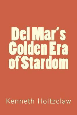 Kenneth M. Holtzclaw - Del Mar's Golden Era of Stardom, Häftad. Tillgänglighet: Lägg i varukorg