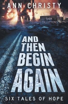 Ann Christy - And Then Begin Again: Six Tales of Hope, Häftad