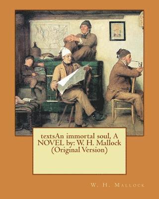 W. H. Mallock - textsAn immortal soul, A NOVEL by: W. H. Mallock (Original Version), Häftad. Tillgänglighet: Lägg i varukorg