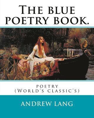 H. J. Ford, Lancelot Speed - The blue poetry book. Edited By: Andrew Lang, illustrations By: H. J. Ford(1860-1941), and By: Lancelot Speed (1860-1931): poetry (World's classic's), Häftad. Tillgänglighet: Lägg i varukorg