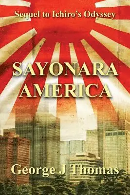 George J. Thomas - Sayonara America: Sequel to Ichiro's Odyssey, Häftad. Tillgänglighet: Lägg i varukorg