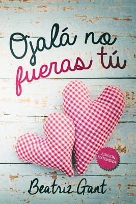 Alexia Jorques, Beatriz Gant - Ojala no fueras tu, Häftad. Tillgänglighet: Lägg i varukorg