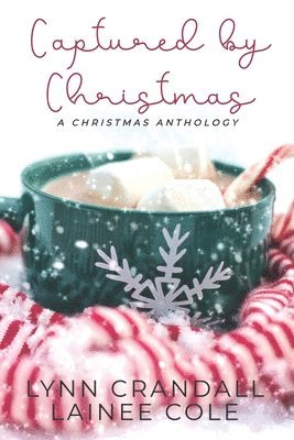 Lainee Cole, Lynn Crandall - Captured by Christmas: A Christmas Anthology, Häftad