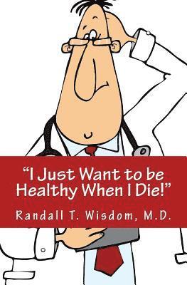 Michele Buckingham, Bruce Buckingham - I Just Want to be Healthy When I Die, Häftad
