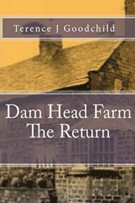 Terence J Goodchild - Dam Head Farm The Return, Häftad