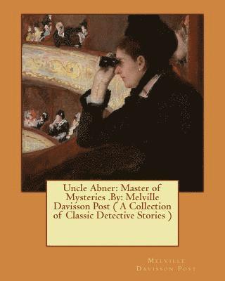 Melville Davisson Post - Uncle Abner: Master of Mysteries .By: Melville Davisson Post ( A Collection of Classic Detective Stories ), Häftad. Tillgänglighet: Lägg i varukorg