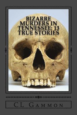 CL Gammon - Bizarre Murders in Tennessee: 13 True Stories, Häftad. Tillgänglighet: Lägg i varukorg