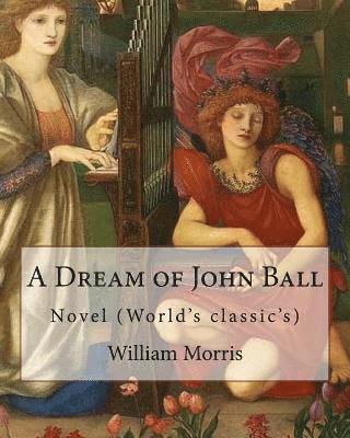 Edward Burne-Jones, William Morris - A Dream of John Ball . By: William Morris, illustrated By: Edward Burne-Jones: Novel (World's classic's), Häftad. Tillgänglighet: Lägg i varukorg