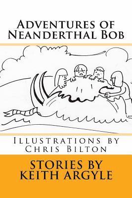 Chris Bilton, Keith Argyle - Adventures of Neanderthal Bob: Illustrations by Chris Bilton, Häftad. Tillgänglighet: Lägg i varukorg