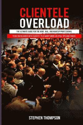 Stephen a. Thompson - Clientele Overload: The Ultimate Guide For The Hair, Nail, and Makeup Professional To Be Overloaded With Clients! Plus Many More Helpful T, Häftad. Tillgänglighet: Lägg i varukorg