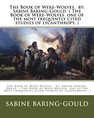 Sabine Baring-Gould - The Book of Were-Wolves. by: Sabine Baring-Gould ( The Book of Were-Wolves one of the most frequently cited studies of lycanthropy. ), Häftad. Tillgänglighet: Lägg i varukorg