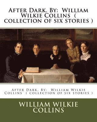 William Wilkie Collins - After Dark. By: William Wilkie Collins ( collection of six stories ), Häftad. Tillgänglighet: Lägg i varukorg