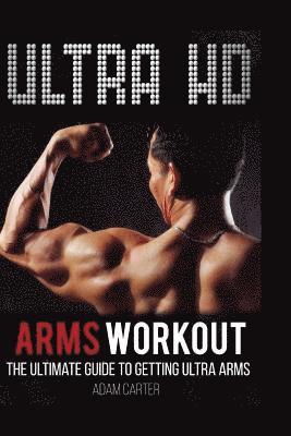Adam Carter - Ultra HD Arms Workout: The Ultimate Guide to Getting Ultra Arms, Häftad. Tillgänglighet: Lägg i varukorg