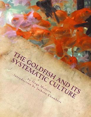 Hugo Mulertt - The Goldfish and its Systematic Culture: Care of the Goldfish in Captivity, Häftad. Tillgänglighet: Lägg i varukorg