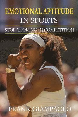 Frank Giampaolo - Emotional Aptitude In Sports: Stop Choking In Competition, Häftad. Tillgänglighet: Lägg i varukorg