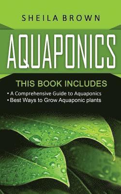 Sheila Brown - Aquaponics: A Comprehensive Guide and the Best Ways to Grow Aquaponic Plants, Häftad