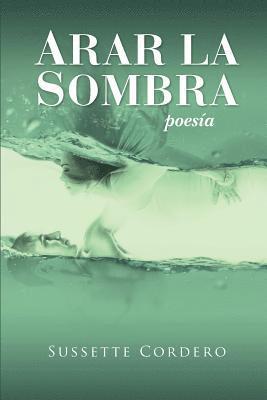 Armando Anel, Neo Club Ediciones - Arar la sombra: Poesia desde el dolor y la esperanza, Häftad. Tillgänglighet: Lägg i varukorg
