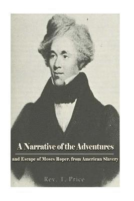 T. Price - A Narrative of the Adventures and Escape of Moses Roper, from American Slavery, Häftad