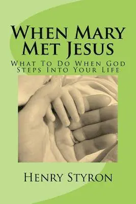 Henry Styron - When Mary Met Jesus: What To Do When God Steps Into Your Life, Häftad. Tillgänglighet: Lägg i varukorg
