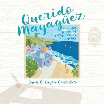 Zoomideal Inc, Juan G. Lagoa - Querido Mayaguez: Cuentos para el orgullo de mi pueblo, Häftad. Tillgänglighet: Lägg i varukorg