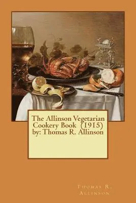 Thomas R. Allinson - The Allinson Vegetarian Cookery Book (1915) by: Thomas R. Allinson, Häftad. Tillgänglighet: Lägg i varukorg