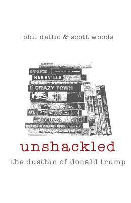 Scott Woods, Phil Dellio - Unshackled: The Dustbin of Donald Trump, Häftad. Tillgänglighet: Lägg i varukorg