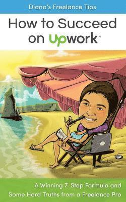 Diana Marinova - Diana's Freelance Tips: How to Succeed on Upwork: A Winning 7-Step Formula and Some Hard Truths from a Freelance Pro, Häftad. Tillgänglighet: Lägg i varukorg