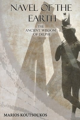 Marios Koutsoukos - Navel of the Earth: The ancient wisdom of Delphi, Häftad. Tillgänglighet: Lägg i varukorg