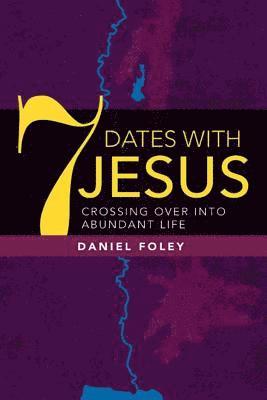 Daniel Foley - 7 Dates With Jesus: Crossing Over Into Abundant Life, Häftad. Tillgänglighet: Lägg i varukorg