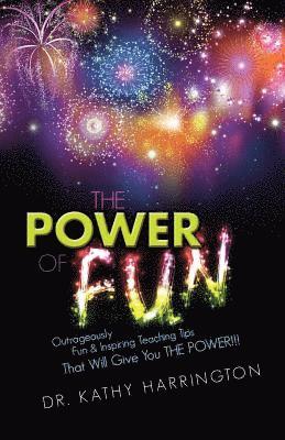 Kathy Harrington - The Power of Fun!: Outrageously Fun & Inspiring Teaching Tips That Will Give You THE POWER!!!, Häftad. Tillgänglighet: Lägg i varukorg