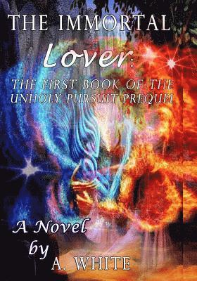 A. White, Blelinda Bauer - The Immortal Lover: The UnHoly Pursuit Saga Prequel, Häftad. Tillgänglighet: Lägg i varukorg