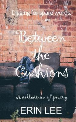 Erin Lee - Between the Cushions: A spare words poetry collection., Häftad. Tillgänglighet: Lägg i varukorg