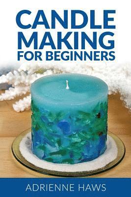 Adrienne Haws, Madison Haws - Candle Making for Beginners: Step by Step Guide to Making Your Own Candles at Home: Simple and Easy!, Häftad