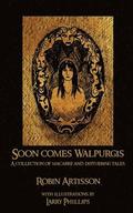 Soon Comes Walpurgis: A Collection of Macabre and Disturbing Tales