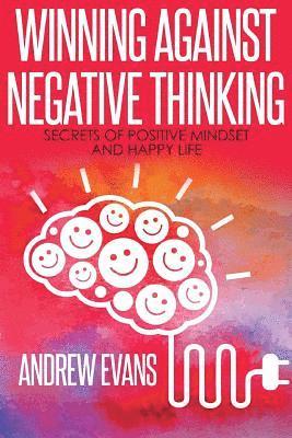 Andrew Evans - Winning Against Negative Thinking: Secrets of Positive Mindset And Happy Life, Häftad. Tillgänglighet: Lägg i varukorg