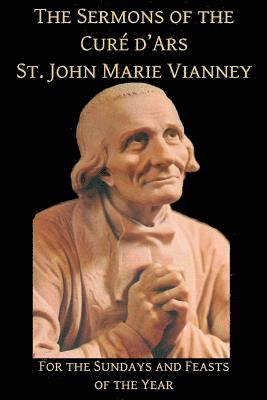 Mediatrix Press, John Marie Vianney - The Sermons of the Cure d'Ars: For the Sundays and Feasts of the Year, Häftad. Tillgänglighet: Lägg i varukorg