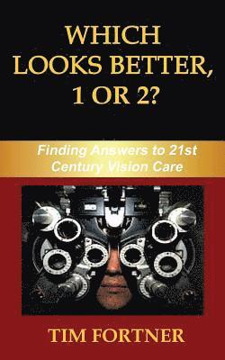 Tim Fortner - Which Looks Better, 1 or 2?: Finding Answers to 21st Century Vision Care, Häftad. Tillgänglighet: Lägg i varukorg