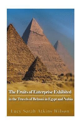 Lucy Sarah Atkins Wilson - The Fruits of Enterprise Exhibited in the Travels of Belzoni in Egypt and Nubia, Häftad. Tillgänglighet: Lägg i varukorg