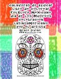 calaveras de azucar libro de colorear folklore mexicano dia de los Muertos celebracion latinoamericano por el artista Grace Divine