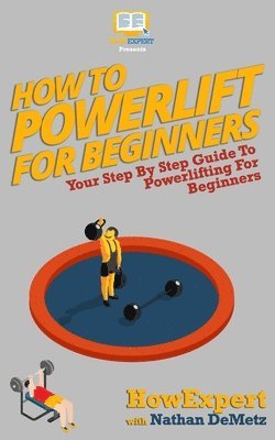 Nathan Demetz, Howexpert Press - How To Powerlift For Beginners: Your Step By Step Guide To Powerlifting For Beginners, Häftad. Tillgänglighet: Lägg i varukorg