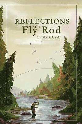 Mark J. Usyk - Reflections of a Fly Rod, Häftad. Tillgänglighet: Lägg i varukorg