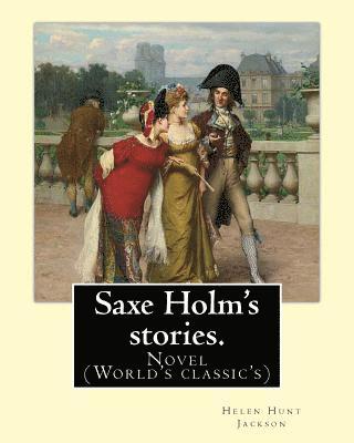 Saxe Holm's stories. By: Helen Hunt Jackson, born Helen Fiske (October 15, 1830 - August 12, 1885): Novel (World's classic's)