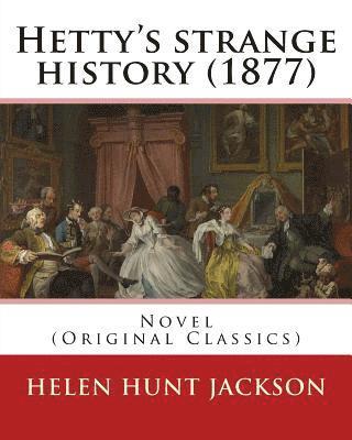 Helen Jackson - Hetty's strange history (1877). By: Helen Jackson (H.H). Helen Maria Hunt Jackson, born Helen Fiske (October 15, 1830 - August 12, 1885): Novel (Origi, Häftad. Tillgänglighet: Lägg i varukorg
