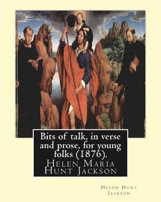 H. H - Bits of Talk, in Verse and Prose, for Young Folks (1876). by: H.H (Helen Hunt Jackson): Helen Maria Hunt Jackson, Born Helen Fiske (October 15, 1830 -, Häftad. Tillgänglighet: Lägg i varukorg