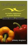 Ricette con poesia - Emotional Cooking: 44 ricette vegetariane - 44 poesie abbinate