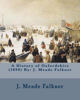 J. Meade Falkner - A History of Oxfordshire (1899) By: J. Meade Falkner, Häftad