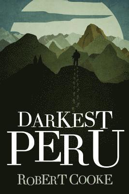 Robert Cooke - Darkest Peru, Häftad